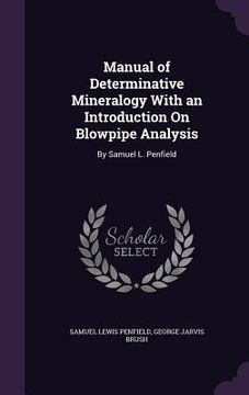 portada Manual of Determinative Mineralogy With an Introduction On Blowpipe Analysis: By Samuel L. Penfield (en Inglés)