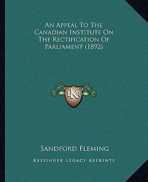 portada an appeal to the canadian institute on the rectification of parliament (1892) (en Inglés)