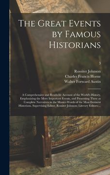 portada The Great Events by Famous Historians; a Comprehensive and Readable Account of the World's History, Emphasizing the More Important Events, and Present (en Inglés)