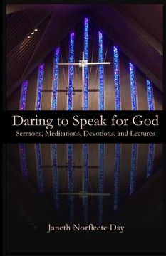 portada Daring to Speak for God: Sermons, Meditations, Devotions, and Lectures (en Inglés)