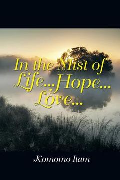 portada In the Mist of Life . . . Hope . . . Love . . . (en Inglés)
