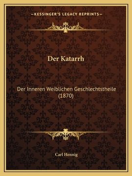 portada Der Katarrh: Der Inneren Weiblichen Geschlechtstheile (1870) (in German)