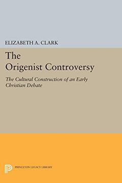 portada The Origenist Controversy: The Cultural Construction of an Early Christian Debate (Princeton Legacy Library) 
