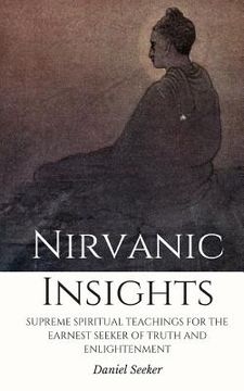 portada Nirvanic Insights: Supreme Spiritual Teachings For the Earnest Seeker of Truth and Enlightenment (en Inglés)