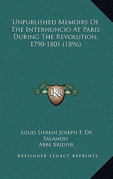 portada unpublished memoirs of the internuncio at paris during the revolution, 1790-1801 (1896) (en Inglés)