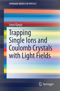 portada Trapping Single Ions and Coulomb Crystals with Light Fields (en Inglés)