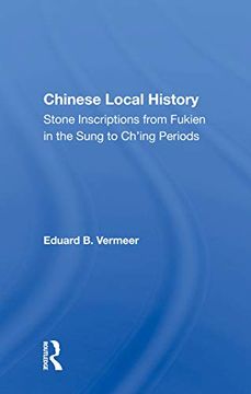 portada Chinese Local History: Stone Inscriptions From Fukien in the Sung to Ch'ing Periods (en Inglés)