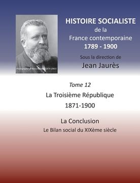 portada Histoire socialiste de la France contemporaine: Tome XII: La Troisième République 1871-1900, La Conclusion: Le Bilan social du XIXème siècle (en Francés)