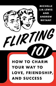 portada Flirting 101: How to Charm Your way to Love, Friendship, and Success (en Inglés)