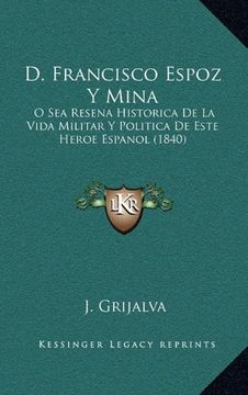 portada D. Francisco Espoz y Mina: O sea Resena Historica de la Vida Militar y Politica de Este Heroe Espanol (1840) (in Spanish)