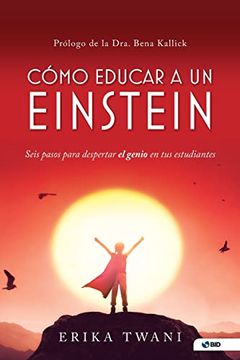 portada Cómo Educar a un Einstein: Seis Pasos Para Despertar el Genio en tus Estudiantes (in Spanish)
