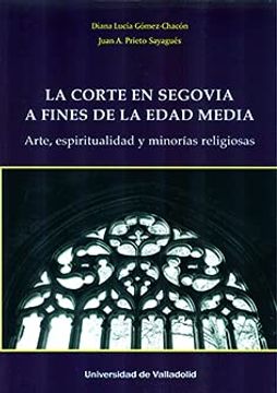 portada Corte en Segovia a Fines de la Edad Media, la. Arte, Espiritualidad y Minorías Religiosas