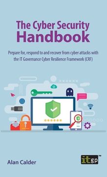 portada The Cyber Security Handbook: Prepare for, respond to and recover from cyber attacks with the IT Governance Cyber Resilience Framework (CRF)