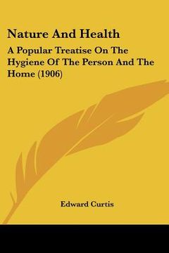 portada nature and health: a popular treatise on the hygiene of the person and the home (1906)