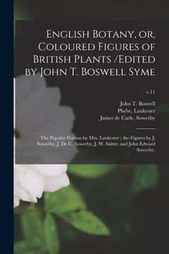 portada English Botany, or, Coloured Figures of British Plants /edited by John T. Boswell Syme; the Popular Portion by Mrs. Lankester; the Figures by J. Sower (en Inglés)