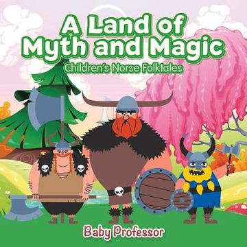 portada A Land of Myth and Magic Children's Norse Folktales (en Inglés)