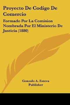 portada Proyecto de Codigo de Comercio: Formado por la Comision Nombrada por el Ministerio de Justicia (1880) (in Spanish)