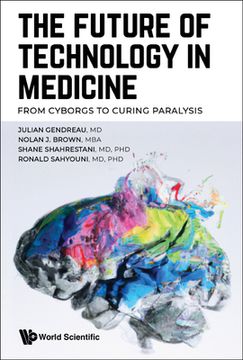 portada Future of Technology in Medicine, The: From Cyborgs to Curing Paralysis (en Inglés)