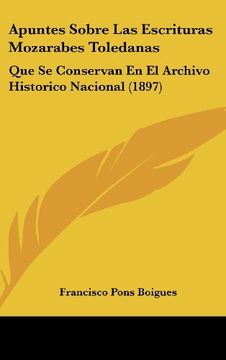 portada Apuntes Sobre las Escrituras Mozarabes Toledanas: Que se Conservan en el Archivo Historico Nacional (1897)