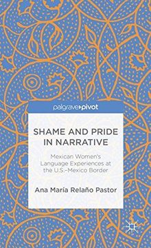 portada Shame and Pride in Narrative: Mexican Women's Language Experiences at the U.S.-Mexico Border (Palgrave Pivot)