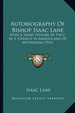 portada autobiography of bishop isaac lane: with a short history of the c. m. e. church in america and of methodism (1916) (in English)
