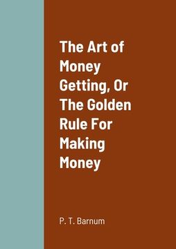 portada The Art of Money Getting, Or The Golden Rule For Making Money (en Inglés)