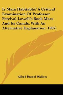 portada is mars habitable? a critical examination of professor percival lowell's book mars and its canals, with an alternative explanation (1907)