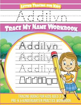 portada Addilyn Letter Tracing for Kids Trace my Name Workbook: Tracing Books for Kids ages 3 - 5 Pre-K & Kindergarten Practice Workbook (en Inglés)