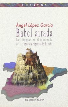 portada Babel airada : las lenguas en el trasfondo de la supuesta ruptura de Espa?a