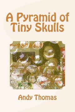 portada A Pyramid of Tiny Skulls (en Inglés)
