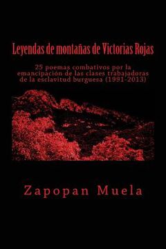 portada Leyendas de montañas de Victorias Rojas: 25 poemas combativos por la emancipación de las clases trabajadoras de la esclavitud burguesa (1991-2013)