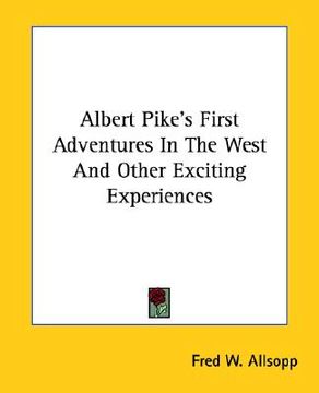 portada albert pike's first adventures in the west and other exciting experiences (en Inglés)