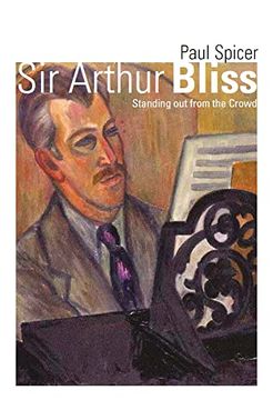 portada Sir Arthur Bliss: Standing out From the Crowd (en Inglés)