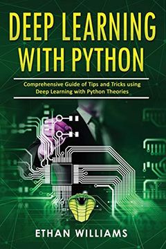 portada Deep Learning With Python: Comprehensive Guide of Tips and Tricks Using Deep Learning With Python Theories 