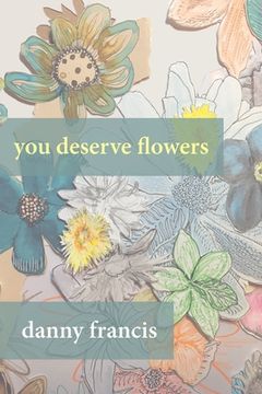 portada You Deserve Flowers: poems