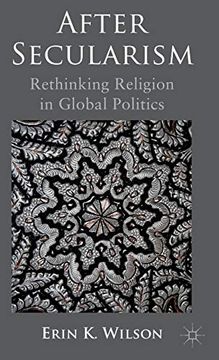 portada After Secularism: Rethinking Religion in Global Politics (in English)