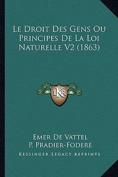 portada Le Droit Des Gens Ou Principes De La Loi Naturelle V2 (1863) (en Francés)