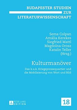 portada Kulturmanöver: Das k.u.k. Kriegspressequartier und die Mobilisierung von Wort und Bild (Budapester Studien Zur Literaturwissenschaft)