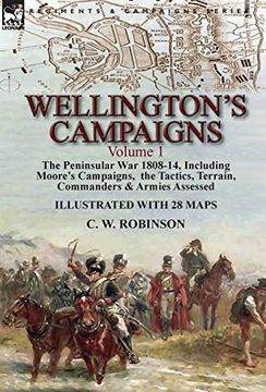 portada Wellington'S Campaigns: Volume 1-The Peninsular war 1808-14, Including Moore'S Campaigns, the Tactics, Terrain, Commanders & Armies Assessed (en Inglés)