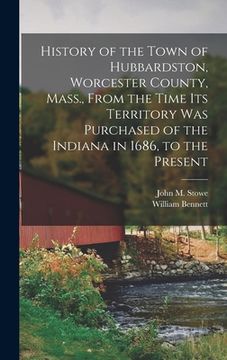 portada History of the Town of Hubbardston, Worcester County, Mass., From the Time Its Territory Was Purchased of the Indiana in 1686, to the Present (in English)