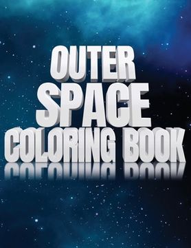 portada Outer Space Coloring Book: Activity Workbook for Toddlers & Kids Ages 1-3 for Preschool Prep featuring Letters Numbers Shapes and Colors (en Inglés)