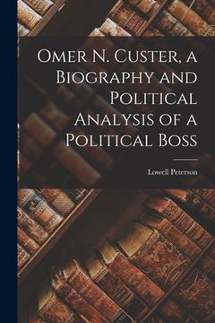 portada Omer N. Custer, a Biography and Political Analysis of a Political Boss