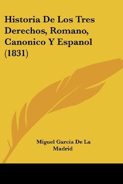 portada Historia de los Tres Derechos, Romano, Canonico y Espanol (1831)