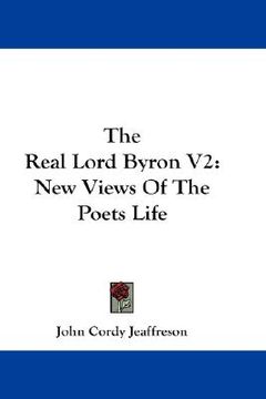 portada the real lord byron v2: new views of the poets life