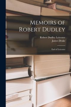 portada Memoirs of Robert Dudley: Earl of Leicester (en Inglés)