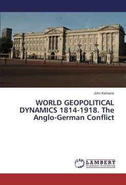 portada WORLD GEOPOLITICAL DYNAMICS 1814-1918. The Anglo-German Conflict