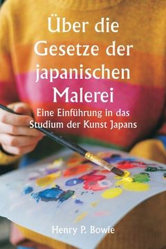 portada Über die Gesetze der japanischen Malerei Eine Einführung in das Studium der Kunst Japans (in German)