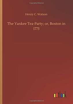 portada The Yankee Tea-Party; Or, Boston in 1773 