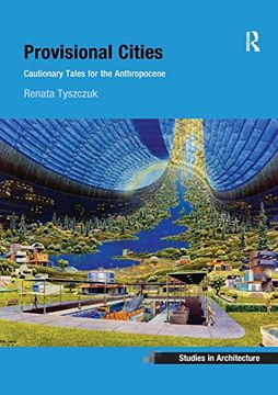 portada Provisional Cities: Cautionary Tales for the Anthropocene (Ashgate Studies in Architecture) (en Inglés)