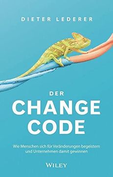 portada Der Change-Code: Wie Menschen Sich für Veränderungen Begeistern und Unternehmen Damit Gewinnen (en Alemán)